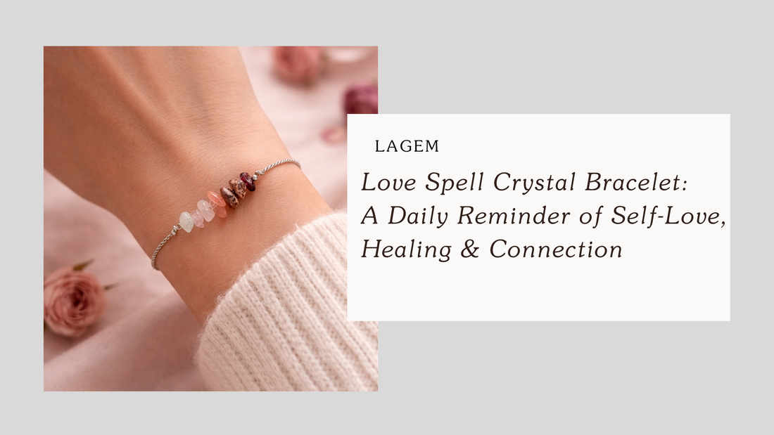 Love Spell Crystal Bracelet: A Daily Reminder of Self-Love, Healing & Connection