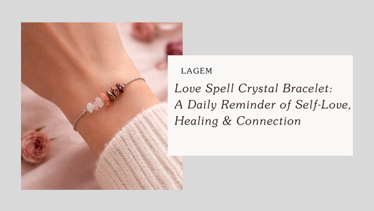 Love Spell Crystal Bracelet: A Daily Reminder of Self-Love, Healing & Connection